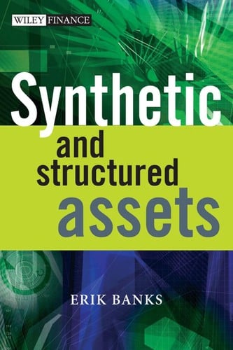 Synthetic and structured assets: a practical guide to investment and risk