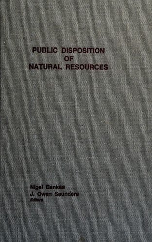 Public disposition of natural resources: essays from the First Banff Conference on Natural Resources Law, Banff, Alberta, April 12-15, 1983