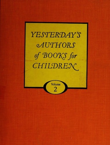 Yesterday's authors of books for children: facts and pictures about authors and illustrators of books for young people, from early times to 1960
