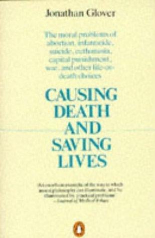 Causing Death and Saving Lives: The Moral Problems of Abortion, Infanticide, Suicide, Euthanasia, Capital Punishment, War, and Other Life-or-Death Choices
