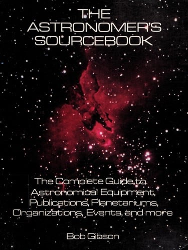 The astronomer's sourcebook: the complete guide to astronomical equipment, publications, planetariums, organizations, events, and more