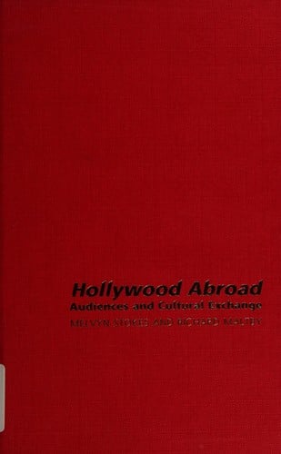 HOLLYWOOD ABROAD: AUDIENCES AND CULTURAL EXCHANGE; ED. BY RICHARD MALTBY...ET AL.