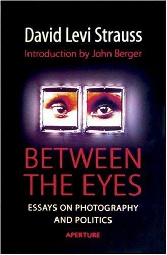 Between the eyes: essays on photography and politics ; introduction by Joh Berger