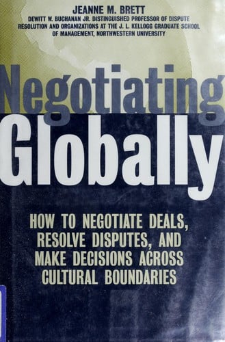 Negotiating globally: how to negotiate deals, resolve disputes, and make decisions across cultural boundaries