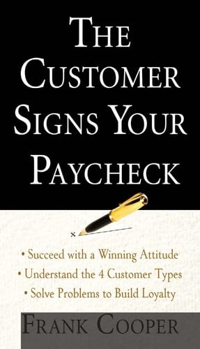 The customer signs your paycheck