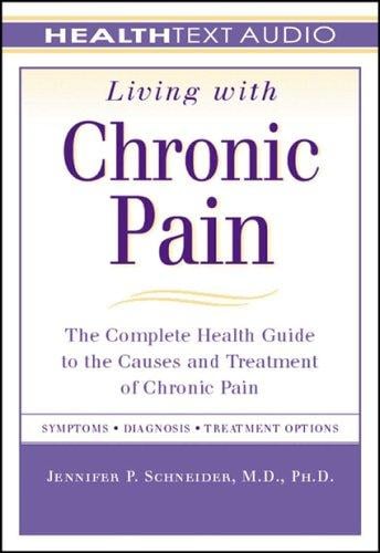 Living with Chronic Pain: The Complete Health Guide to the Causes and Treatment of Chronic Pain