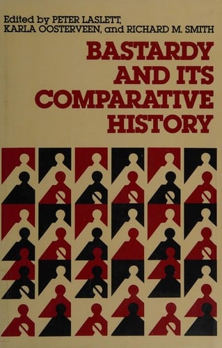 Bastardy and its comparative history: studies in the history of illegitmacy and marital nonconformism in Britain, France, Germany, Sweden, North America, Jamaica and Japan