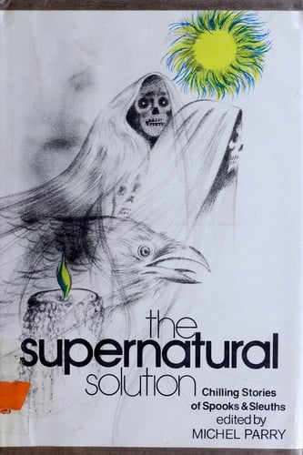 The Supernatural Solution: Chilling Stories of Spooks & Sleuths