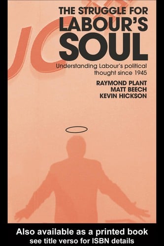 The struggle for Labour's soul: understanding Labour's political thought since 1945