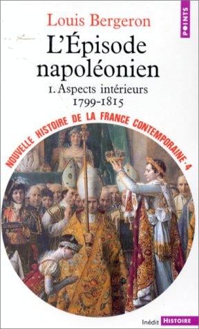 Nouvelle Histoire de la France contemporaine, tome 4: L'épisode napoléonien, aspects intérieurs, 1799-1815
