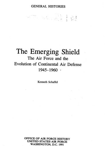 The emerging shield: the Air Force and the evolution of continental air defense, 1945-1960