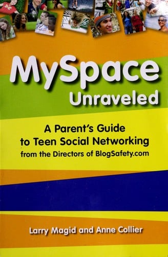 MySpace unraveled: a parent's guide to teen social networking from the directors of BlogSafety.com