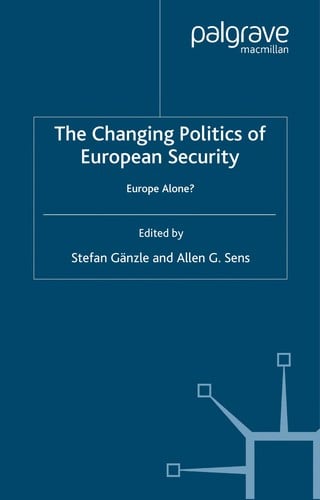 CHANGING POLITICS OF EUROPEAN SECURITY: EUROPE ALONE?; ED. BY STEFAN GANZLE.