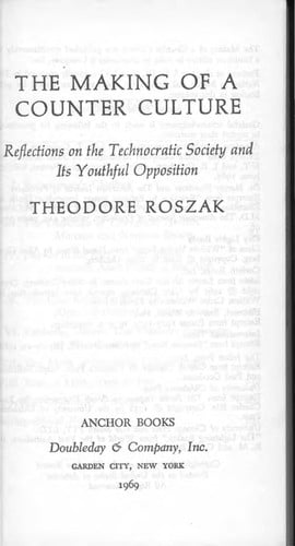 The making of a counter culture: reflections on the technocratic society and its youthful opposition.
