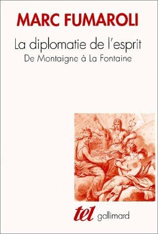 La Diplomatie de l'esprit: De Montaigne à La Fontaine