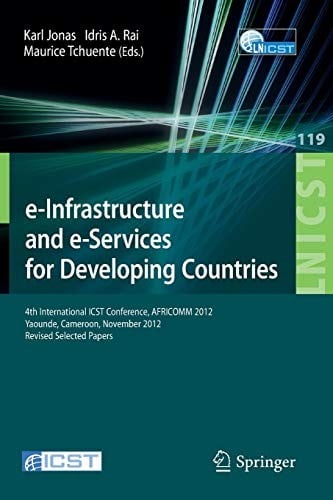 e-Infrastructure and e-Services for Developing Countries: 4th International ICST Conference, AFRICOMM 2012, Yaounde, Cameroon, November 12-14, 2012, ... and Telecommunications Engineering)