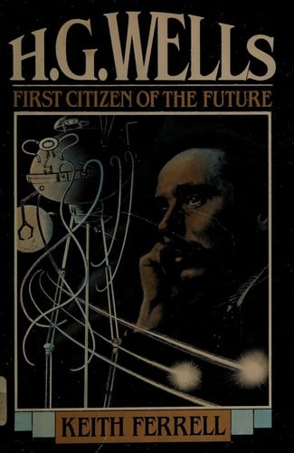 H.G. Wells, first citizen of the future: Keith Ferrell.
