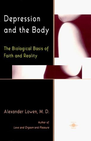 Depression and the Body: The Biological Basis of Faith and Reality