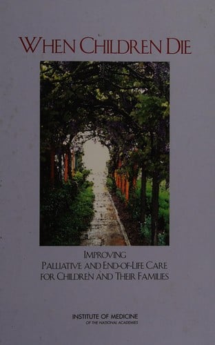 When children die: improving palliative and end-of-life care for children and their families