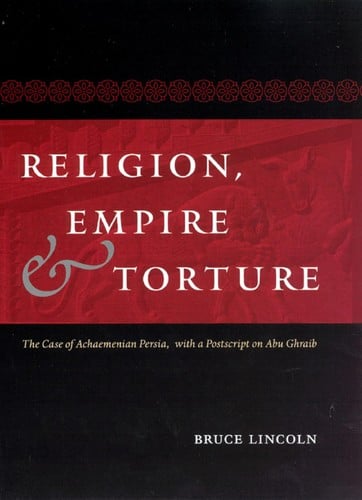 Religion, empire, and torture: the case of Achaemenian Persia, with a postscript on Abu Ghraib