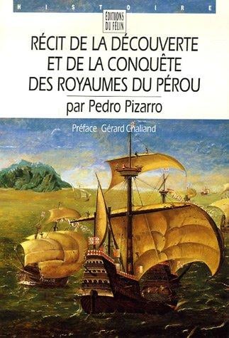 Récit de la découverte et de la conquête des royaumes du Pérou