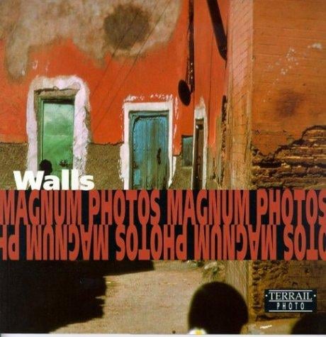 Walls/Murs/Mauern: Photographs of Magnum Photos/Photographies De Magnum Photos/Fotografien Von Magnum Photos (Terrail Photo Series)
