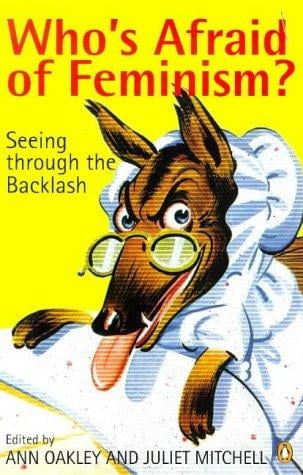 Who's afraid of feminism?: seeing through the backlash