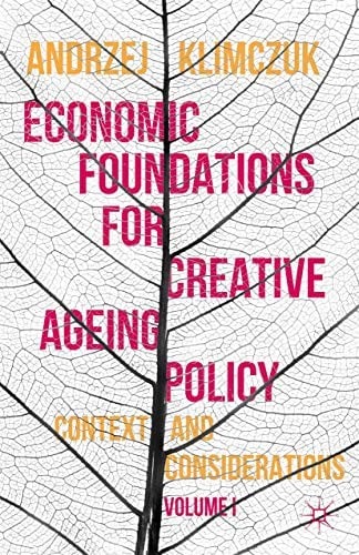 Economic Foundations for Creative Ageing Policy: Volume I Context and Considerations