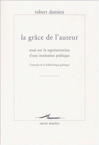 La grâce de l'auteur: Essai sur la représentation d'une institution politique