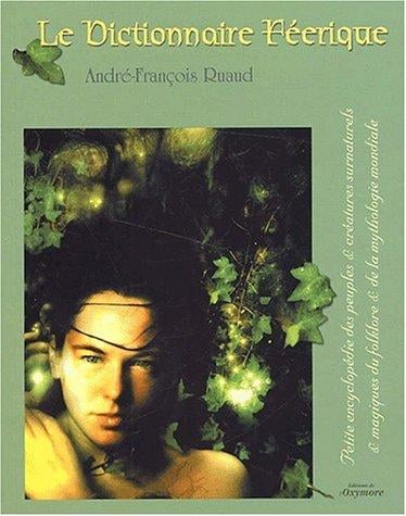 Le dictionnaire feerique, petite encyclopédie des peuples et creatures surnaturelles & magiques