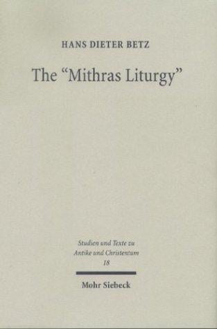 Mithras Liturgy: Text, Translation, & Commentary (Studies & Texts in Antiquity & Christianity, 18)
