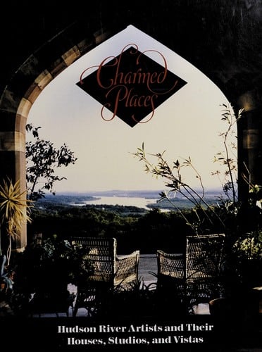 Charmed places: Hudson River artists and their houses, studios, and vistas