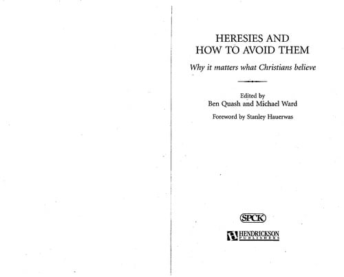 HERESIES AND HOW TO AVOID THEM: WHY IT MATTERS WHAT CHRISTIANS BELIEVE; ED. BY BEN QUASH.