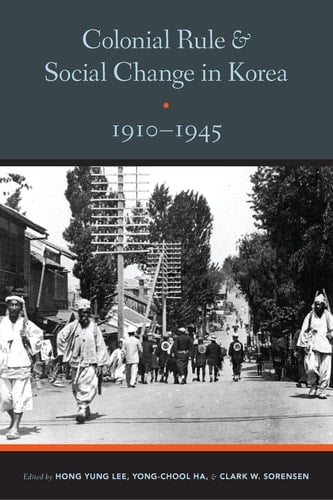 Colonial Rule and Social Change in Korea 1910-1945