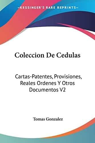 Coleccion De Cedulas: Cartas-Patentes, Provisiones, Reales Ordenes Y Otros Documentos V2: Condado Y Senorio De Vizcaya (1829) (Spanish Edition)