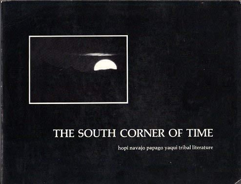 The South Corner of Time Hopi, Navajo, Papago, Yaqui Tribal Literature