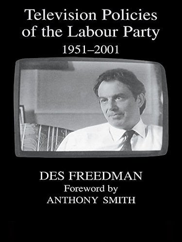 Television Policies of the Labour Party 1951-2001 (British Politics and Society)