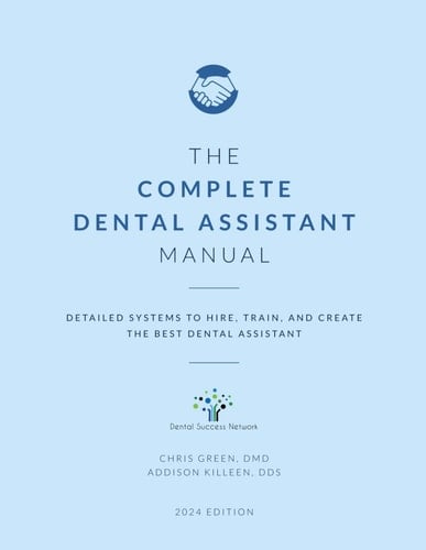 The Complete Dental Assistant Manual: Detailed Systems to Hire, Train, and Create the Best Dental Assistant