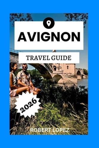 AVIGNON TRAVEL GUIDE 2026