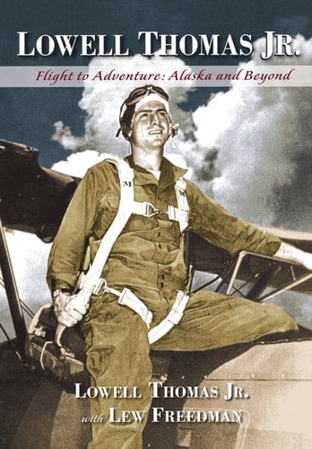 Lowell Thomas Jr Flight to Adventure, Alaska and Beyond
