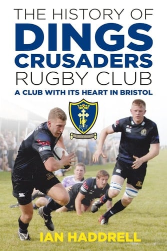 The History of Dings Crusaders Rugby Club A Club with Its Heart in Bristol