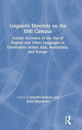 Linguistic Diversity on the EMI Campus Insider Accounts of the Use of English and Other Languages in Universities Within Asia, Australasia, and Europe