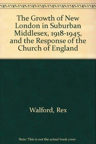 The Growth of "New London" in Suburban Middlesex (1918-1945) and the Response of the Church of England