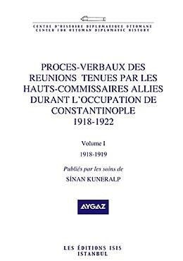Procès-verbaux des reunions tenues par les hauts-commissaires alliés durant l'occupation de Constantinople 1918-1922