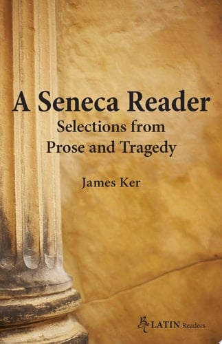 A Seneca Reader: Selections from Prose and Tragedy