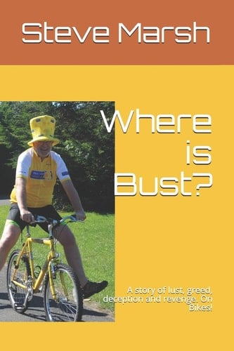 Where Is Bust? A Story of Lust, Greed, Deception and Revenge. on Bikes!
