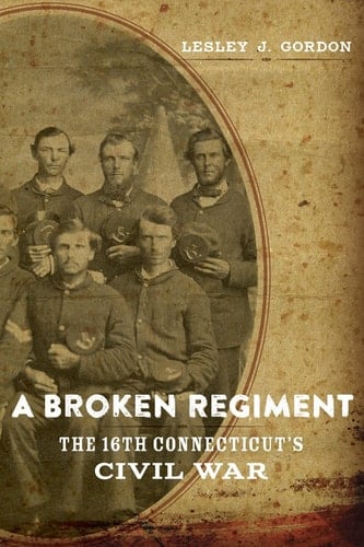 A Broken Regiment The 16th Connecticut's Civil War