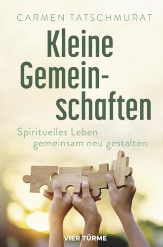 Kleine Gemeinschaften spirituelles Leben gemeinsam neu gestalten