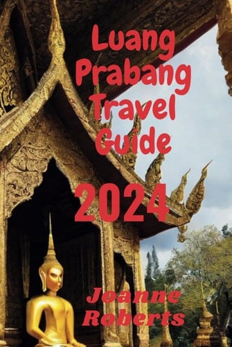 Luang Prabang Travel Guide 2024: Your Comprehensive Travel Companion