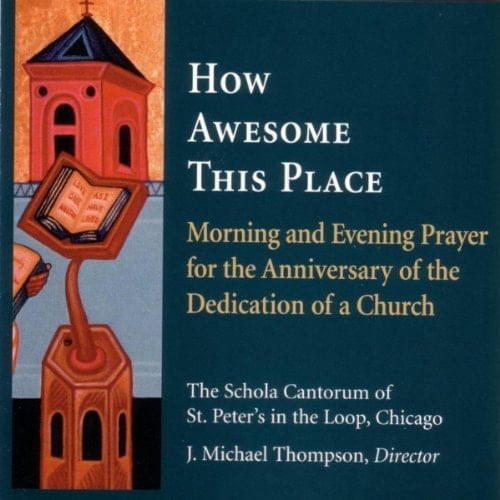How Awesome This Place: Morning And Evening Prayer For The Anniversary Of The Dedication Of A Church (schola Cantorum Of St. Peter The Apostle)